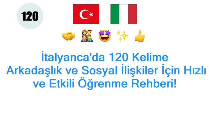 İtalyancada 120 Kelime: Arkadaşlık ve Sosyal İlişkiler İçin Hızlı ve Etkili Öğrenme Rehberi!